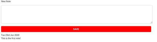 Part of a webpage showing a heading with the text "New Note", an empty text area to enter the note and a button with the text "Save". Below this is a saved note with the date of "Tue 23rd Jun 2020" displayed and the text below is "This is the first note!"